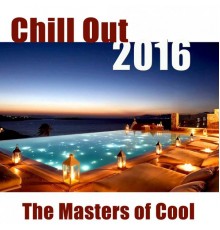 Various Artists - Chill Out 2016  (The Masters of Cool)