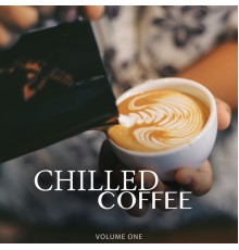 Various Artists - Chilled Coffee, Vol. 1 (Amazing Backround Music For Cafe, Restaurant Or Home)