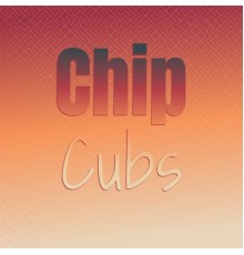 Various Artists - Chip Cubs