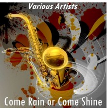 Various Artists - Come Rain or Come Shine