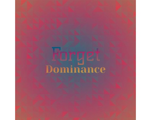 Various Artists - Forget Dominance