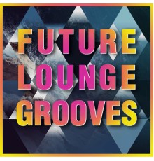 Various Artists - Future Lounge Grooves