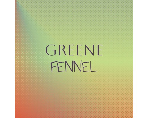 Various Artists - Greene Fennel