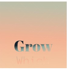 Various Artists - Grow Which