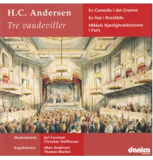 Various Artists - H.C. Andersen Vaudeviller - En Comedie I Det Grønne - En Nat I Roeskilde
