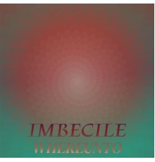 Various Artists - Imbecile Whereunto