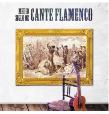 Various Artists - Medio Siglo de Cante Flamenco