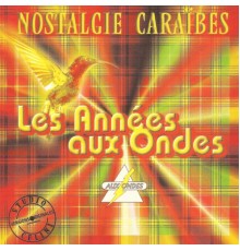 Various Artists - Nostalgie Caraïbes : Les années aux-ondes (Versions originales enregistrées au Studio Celini)