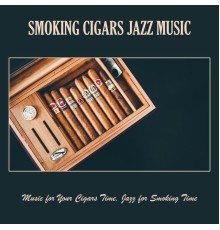 Various Artists - Smoking Cigars Jazz Music: Music for Your Cigars Time, Jazz for Smoking Time