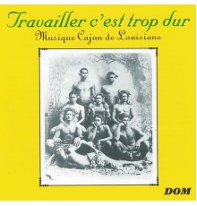 Various Artists - Travailler c'est trop dur : Musique cajun de Louisiane