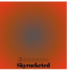 Various Artists - Aquamarine Skyrocketed