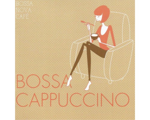 Various Artists - Bossa Nova Café: Bossa Cappuccino Various Artists - Bossa Nova Café: Bossa Cappuccino