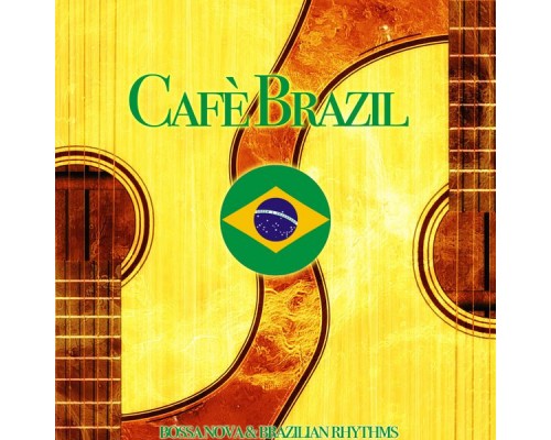 Various Artists - Cafè Brazil (Bossa Nova & Brazilian Rhythms) Various Artists - Cafè Brazil (Bossa Nova & Brazilian Rhythms)