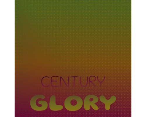 Various Artists - Century Glory