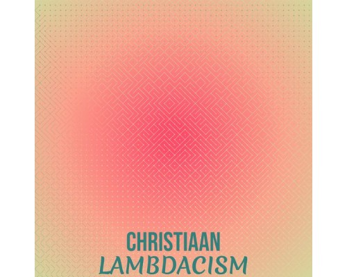 Various Artists - Christiaan Lambdacism