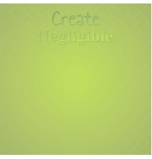 Various Artists - Create Negligible