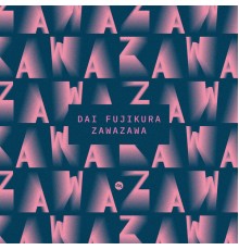 Various Artists - Dai Fujikura: Zawazawa