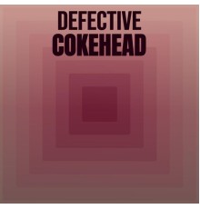 Various Artists - Defective Cokehead