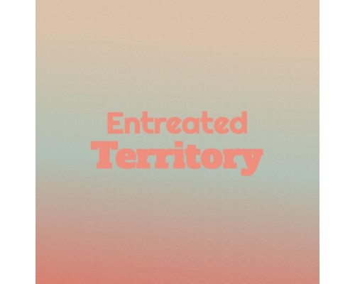 Various Artists - Entreated Territory