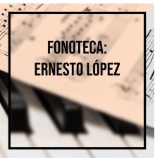 Various Artists - Fonoteca: Ernesto Lopez