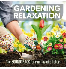 Various Artists - Gardening Relaxation, the Sound for Your Favourite Hobby