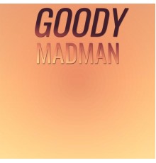 Various Artists - Goody Madman