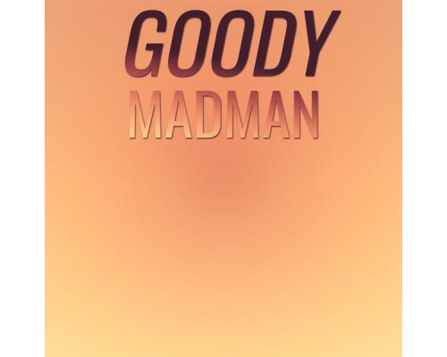 Various Artists - Goody Madman