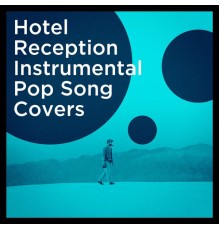 Various Artists - Hotel Reception Instrumental Pop Song Covers