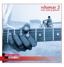 Various Artists - Ishumar 2: New Tuareg Guitars