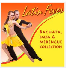 Various Artists - Latin Fever Bachata, Salsa & Merengue Collection