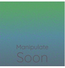 Various Artists - Manipulate Soon