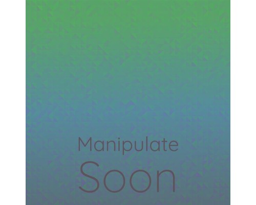 Various Artists - Manipulate Soon