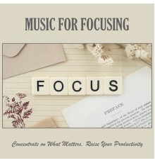 Various Artists - Music for Focusing: Concentrate on What Matters, Raise Your Productivity
