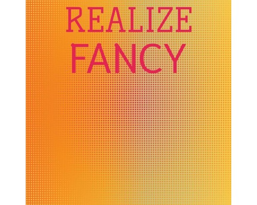 Various Artists - Realize Fancy