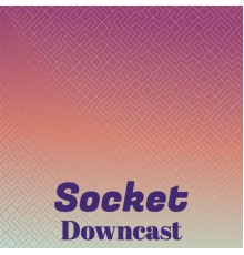 Various Artists - Socket Downcast