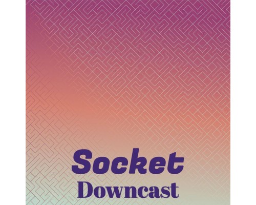 Various Artists - Socket Downcast