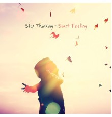 Various Artists - Stop Thinking - Start Feeling