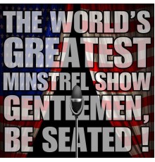 Various Artists - The World's Greatest Minstrel Show: Gentlemen Be Seated!