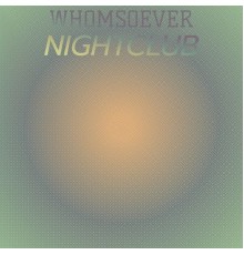 Various Artists - Whomsoever Nightclub