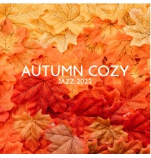 Various Artists, Marco Rinaldo - Autumn Cozy Jazz 2022: Relax After Long Day, Café Jazz for Lazy Morning and Long Autumn Evenings, Best Songs for Cold and Grey Hours