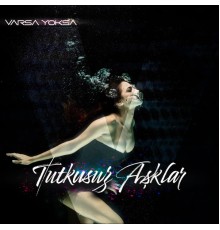 Varsa Yoksa - Tutkusuz Aşklar