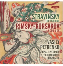 Vasily Petrenko & Royal Liverpool Philharmonic Orchestra - Stravinsky: The Firebird & Rimsky-Korsakov: The Golden Cockerel Suite