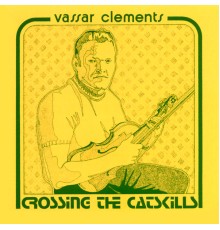 Vassar Clements - Crossing The Catskills