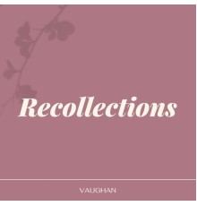 Vaughan - Recollections