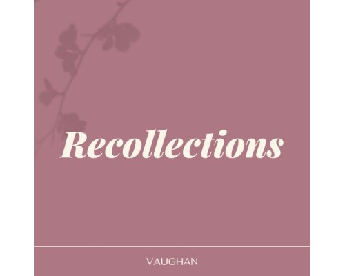 Vaughan - Recollections