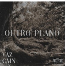 Vaz & Cain - Outro Plano