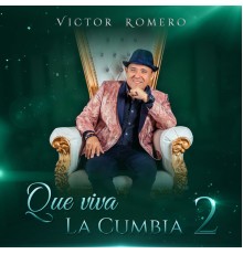 Víctor Romero - Que Viva la Cumbia 2