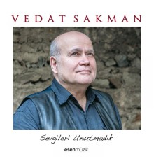 Vedat Sakman - Sevgileri Unutmadık