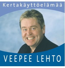 VeePee Lehto - Kertakäyttöelämää