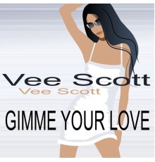 Vee Scott - Gimme Your Love